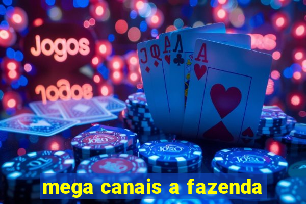 mega canais a fazenda